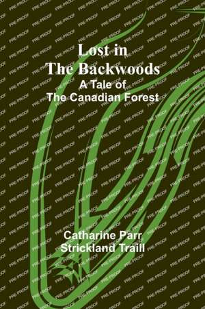 Lost in the Backwoods de Catharine Parr Traill