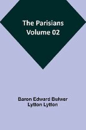 The Parisians - Volume 02 de Baron Edward Lytton