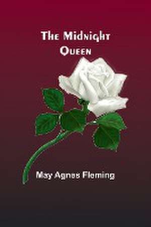 The Midnight Queen de May Agnes Fleming