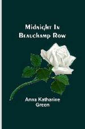 Midnight In Beauchamp Row de Anna Katharine Green