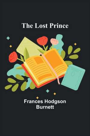 The Lost Prince de Frances Hodgson Burnett