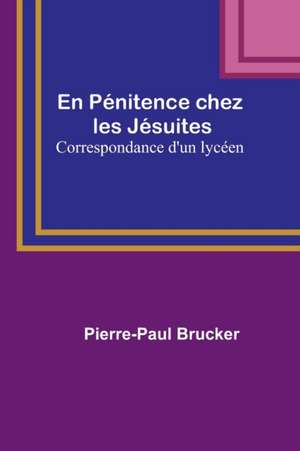 En Pénitence chez les Jésuites de Pierre-Paul Brucker