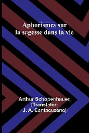 Aphorismes sur la sagesse dans la vie de Arthur Schopenhauer