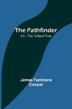 The Pathfinder; Or, The Inland Sea de James Fenimore Cooper