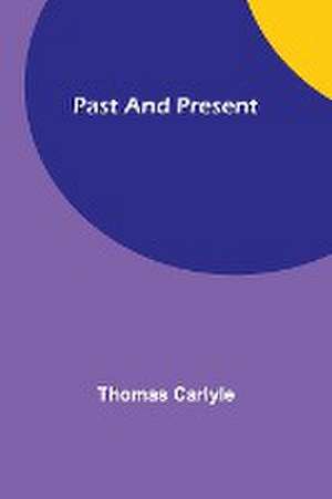 Past and Present de Thomas Carlyle