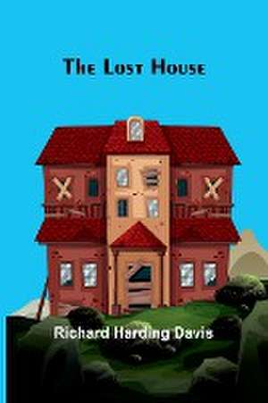 The Lost House de Richard Harding Davis