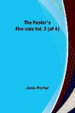 The Pastor's Fire-side Vol. 2 (of 4) de Jane Porter