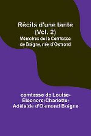 Récits d'une tante (Vol. 2); Mémoires de la Comtesse de Boigne, née d'Osmond de Comtesse de Boigne