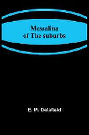 Messalina of the suburbs de E. M. Delafield