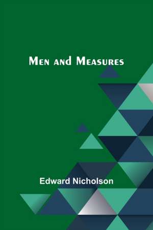 Men and Measures de Edward Nicholson