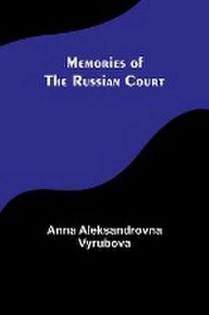 Memories of the Russian Court de Anna Aleksandrovna Vyrubova