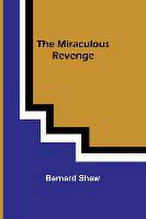 The Miraculous Revenge de Bernard Shaw