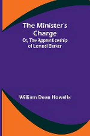 The Minister's Charge; Or, The Apprenticeship of Lemuel Barker de William Dean Howells