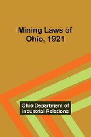 Mining Laws of Ohio, 1921 de Ohio Department Relations