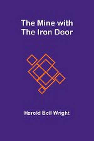 The Mine with the Iron Door de Harold Bell Wright