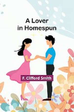 A Lover in Homespun de F. Clifford Smith