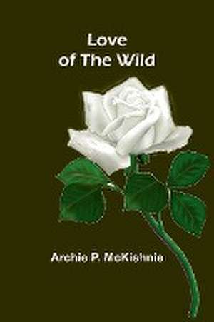 Love of the Wild de Archie P. Mckishnie