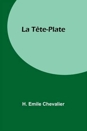 La Tête-Plate de H. Emile Chevalier