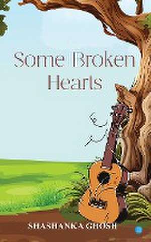 Some Broken Hearts de Shashanka Ghosh