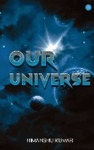 Our Universe de Himanshu Kumar