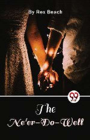 The Ne'er-Do-Well de Rex Beach