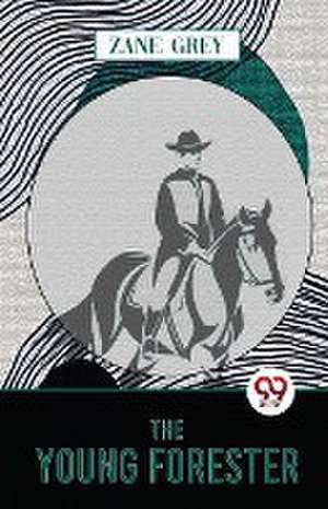 The Young Forester de Zane Grey