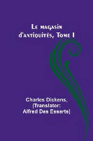 Le magasin d'antiquités, Tome I de Charles Dickens