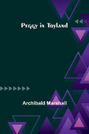 Peggy in Toyland de Archibald Marshall