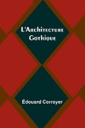 L'Architecture Gothique de Édouard Corroyer