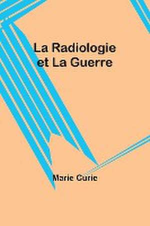 La Radiologie et La Guerre de Marie Curie