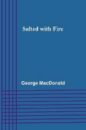 Salted with Fire de George Macdonald