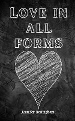 Love in all forms de Jennifer Nettingham