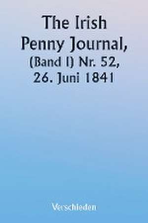 Various: Irish Penny Journal, (Volume I) No. 52, June 26, 1