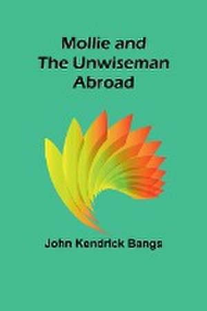 Mollie and the Unwiseman Abroad de John Kendrick Bangs