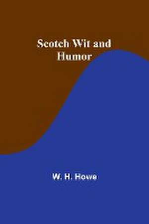 Scotch Wit and Humor de W. H. Howe