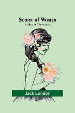 Scorn of Women de Jack London