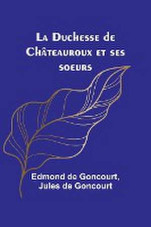 La Duchesse de Châteauroux et ses soeurs de Edmond De Goncourt