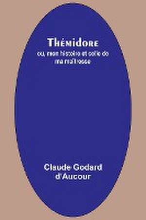 Thémidore; ou, mon histoire et celle de ma maîtresse de Claude Godard D'Aucour