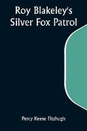 Roy Blakeley's Silver Fox Patrol de Percy Keese Fitzhugh