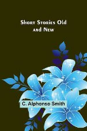 Short Stories Old and New de C. Alphonso Smith