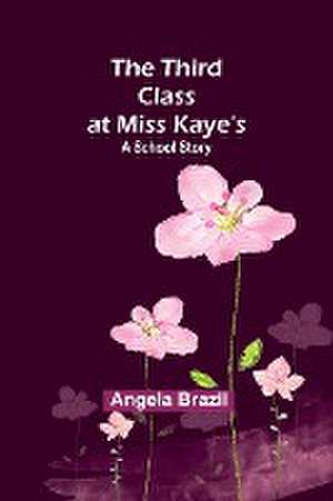 The Third Class at Miss Kaye's de Angela Brazil