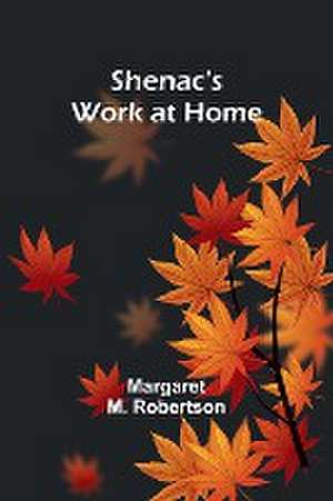 Shenac's Work at Home de Margaret M. Robertson