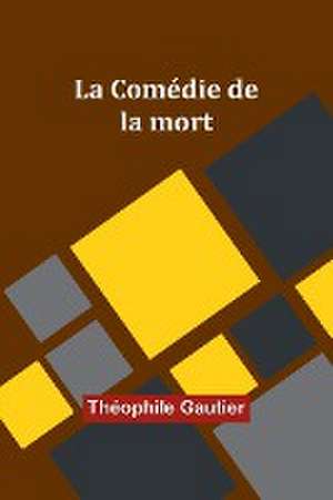 La Comédie de la mort de Théophile Gautier