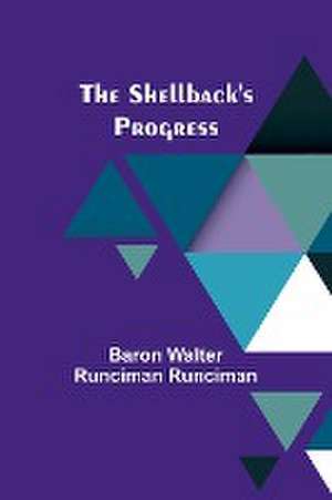 The Shellback's Progress de Baron Walter Runciman