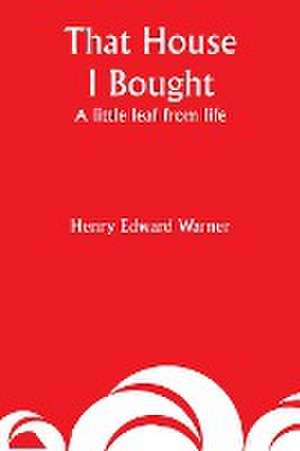 That House I Bought de Henry Edward Warner