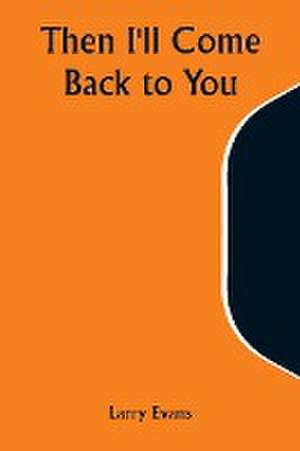 Then I'll Come Back to You de Larry Evans