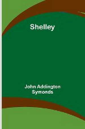 Shelley de John Addington Symonds