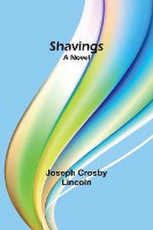 Shavings de Joseph Crosby Lincoln