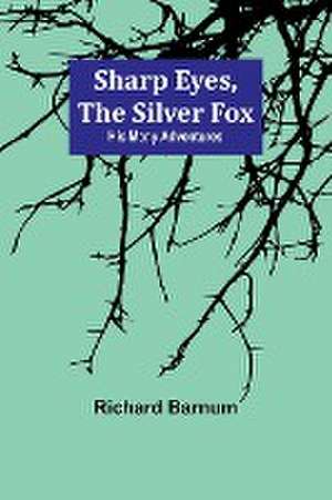 Sharp Eyes, the Silver Fox de Richard Barnum