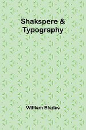 Shakspere & Typography de William Blades